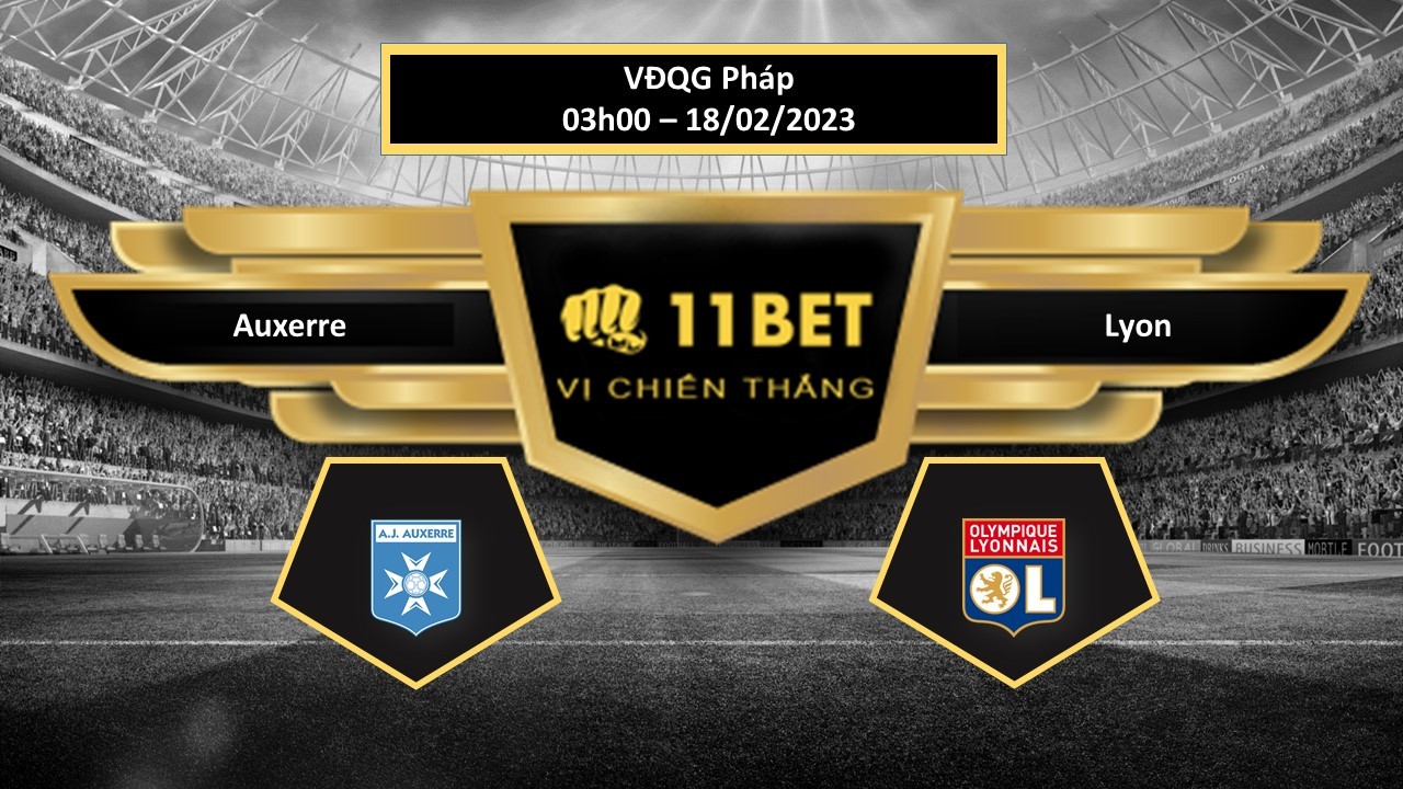 11BET Tip bóng đá Auxerre vs Lyon, hôm nay 18/02/2023