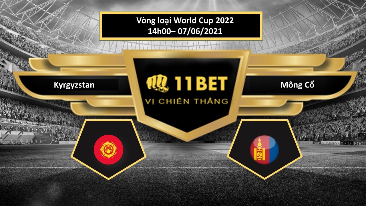 11BET Tip bóng đá Kyrgyzstan vs Mông Cổ , hôm nay  07/06/2021