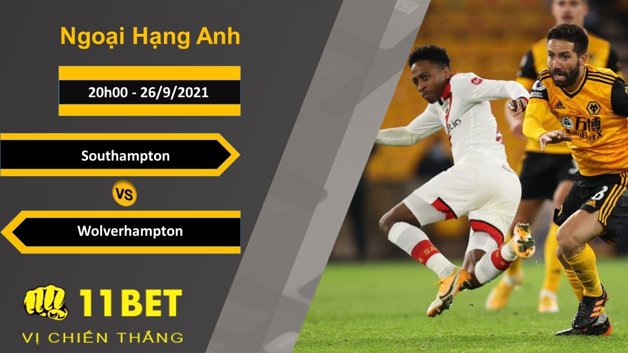 11BET Soi kèo Southampton vs Wolverhampton, 20h00, 26/9/2021