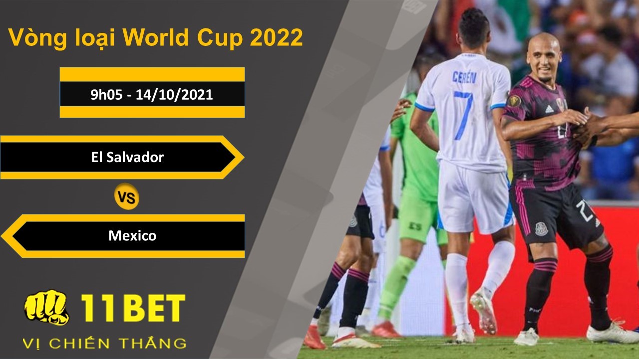 11BET Soi kèo El Salvador vs Mexico, 9h05, 14/10/2021