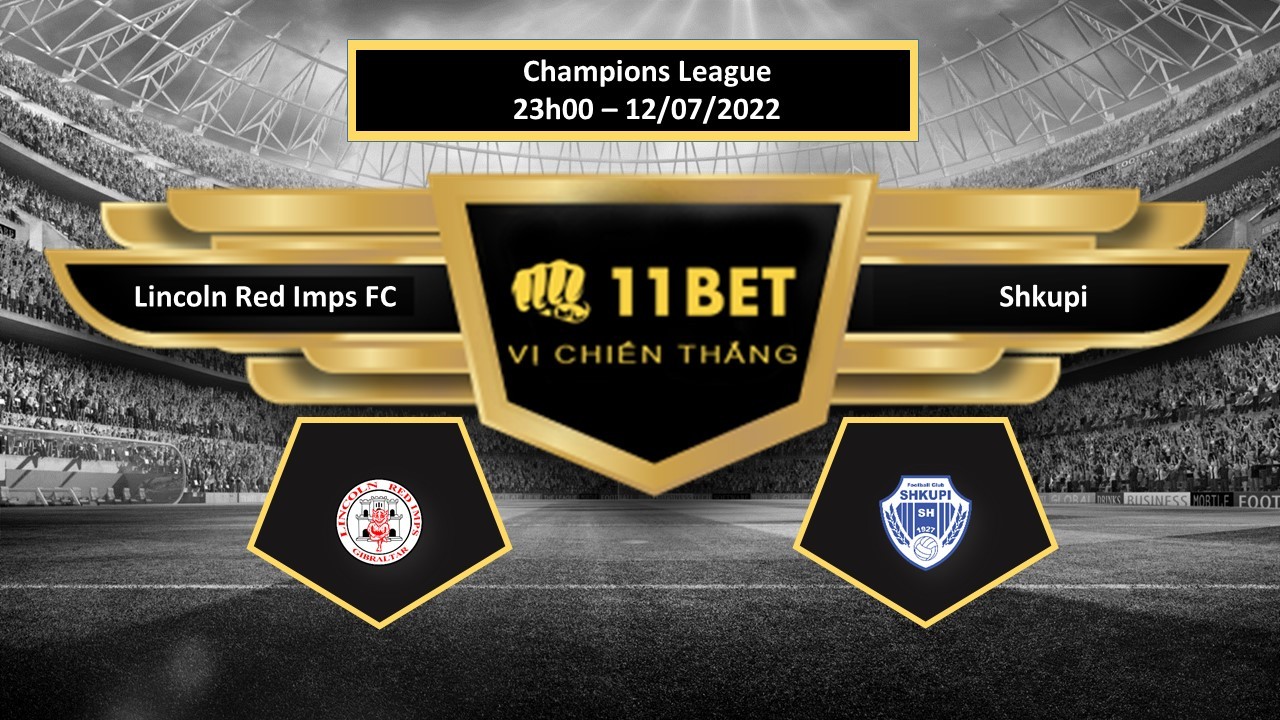 11BET Tip bóng đá Lincoln Red Imps FC vs Shkupi , hôm nay 12/07/2022