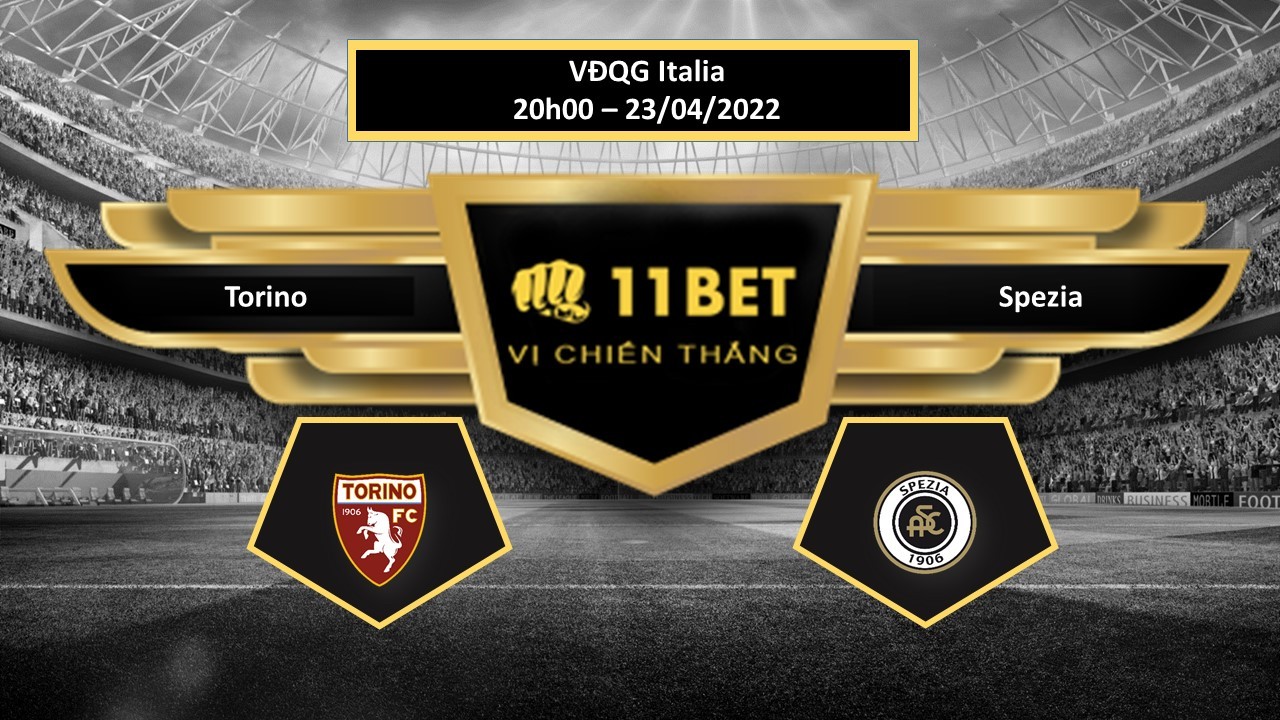 11BET Tip bóng đá   Torino vs Spezia , hôm nay 23/04/2022
