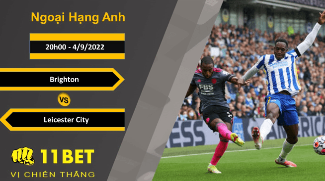 11BET Soi kèo Brighton vs Leicester City, 20h00, 4/9/2022
