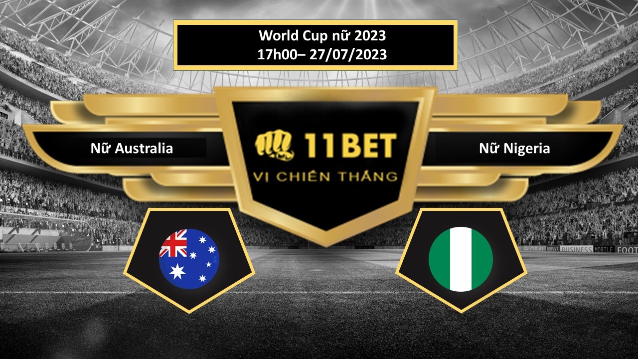 11BET Tip bóng đá  Nữ Australia vs Nữ Nigeria, hôm nay 27/07/2023