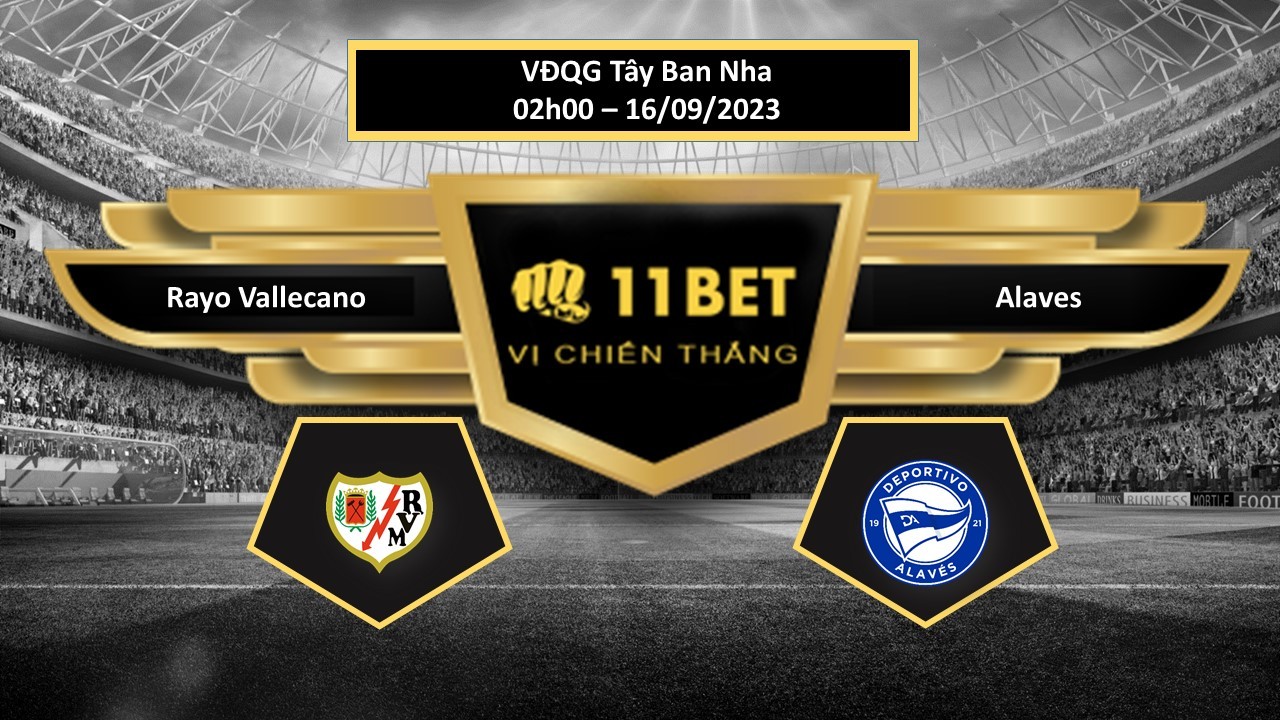 11BET Tip bóng đá Rayo Vallecano vs Alaves, hôm nay 16/09/2023