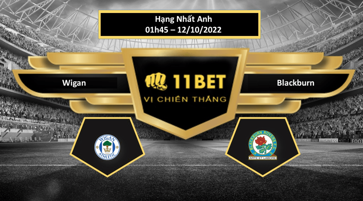 11BET Tip bóng đá Wigan vs Blackburn , hôm nay 12/10/2022