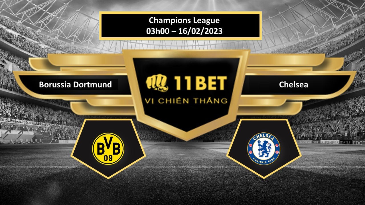 11BET Tip bóng đá Borussia Dortmund vs Chelsea, hôm nay 16/02/2023