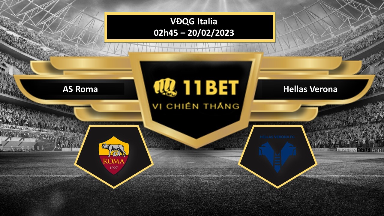 11BET Tip bóng đá AS Roma vs Hellas Verona, hôm nay 20/02/2023
