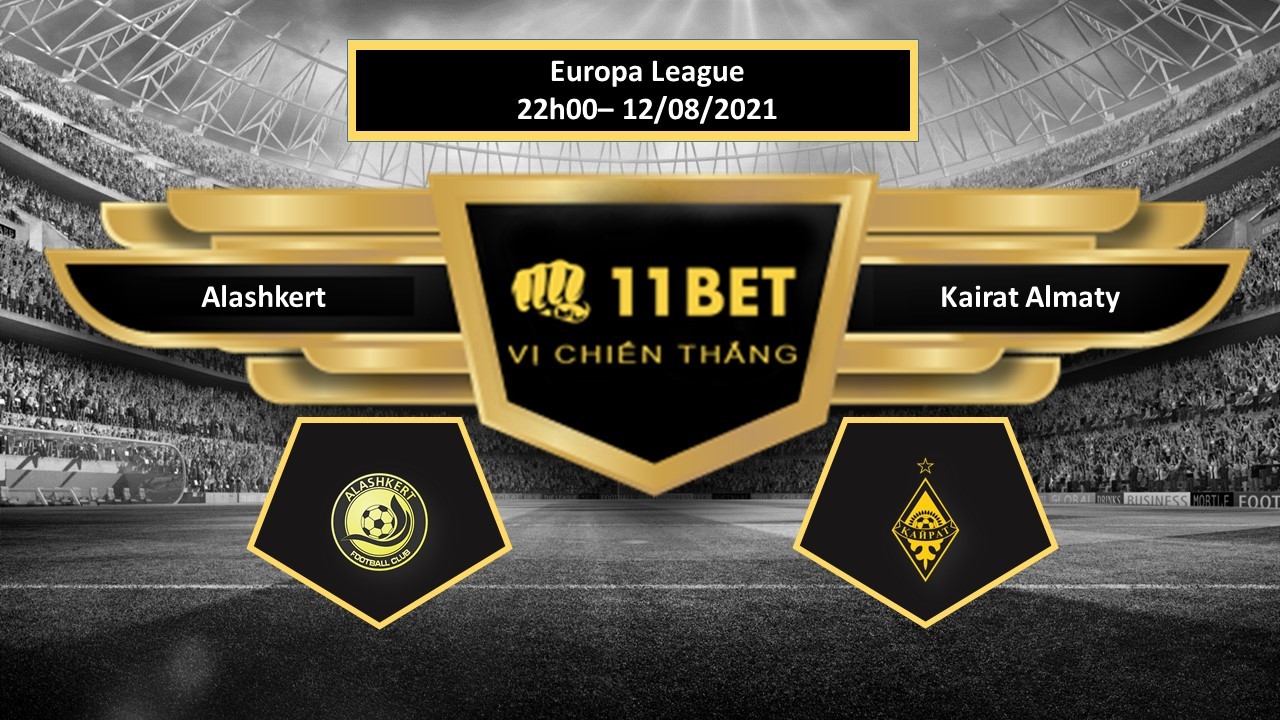 11BET Tip bóng đá Alashkert FC vs Kairat Almaty , hôm nay 12/08/2021