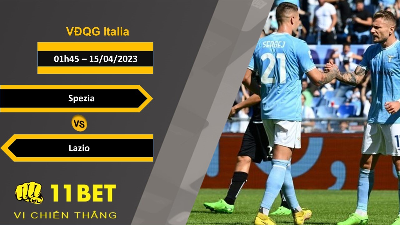 11BET Soi kèo Spezia vs Lazio, 01h45, 15/04/2023