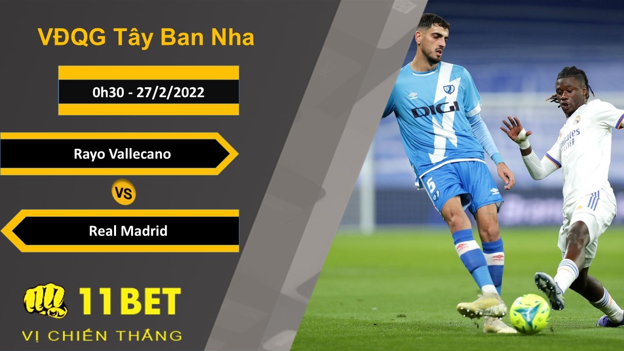 11BET Soi kèo Rayo Vallecano vs Real Madrid, 0h30, 27/2/2022