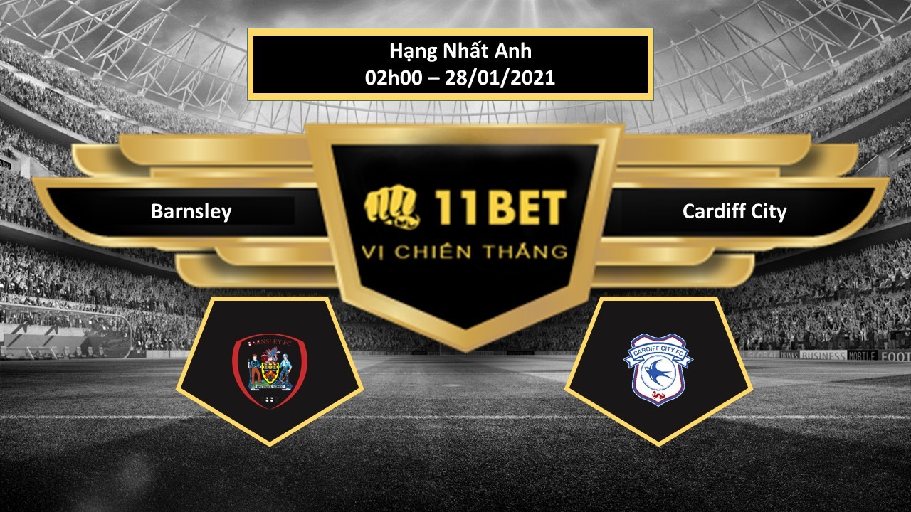 11BET Tip bóng đá Barnsley vs Cardiff City , hôm nay 28/01/2021