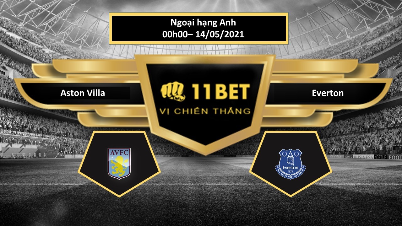 11BET Tip bóng đá Aston Villa vs Everton , hôm nay 14/05/2021
