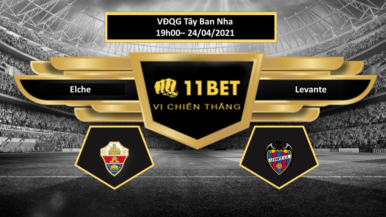 11BET Tip bóng đá Elche vs Levante , hôm nay 24/04/2021