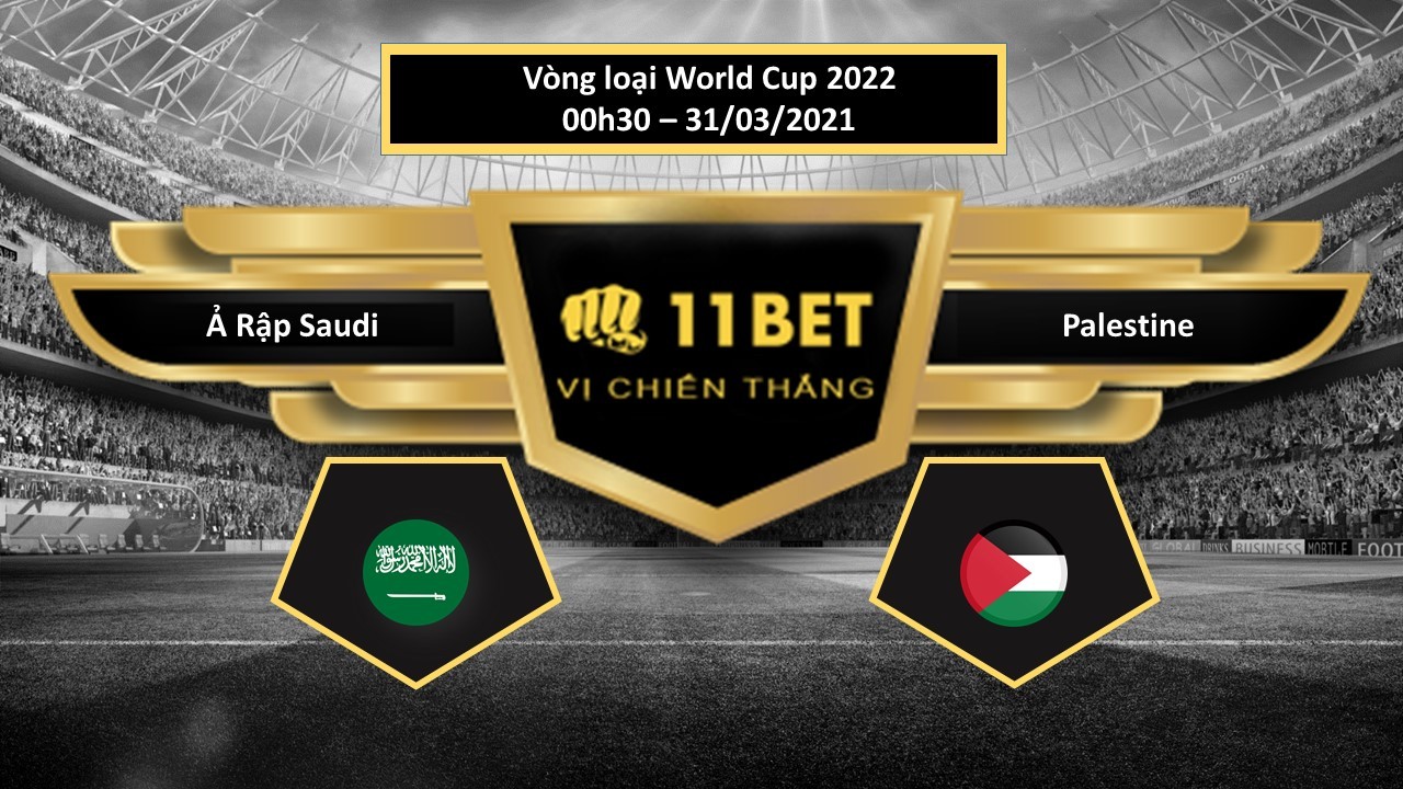 11BET Tip bóng đá  Ả Rập Saudi vs Palestine, hôm nay 31/03/2021