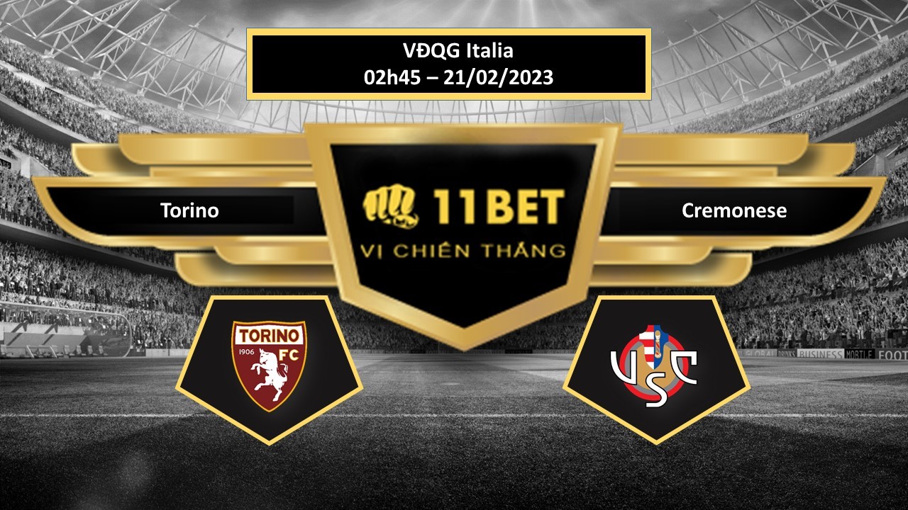 11BET Tip bóng đá Torino vs Cremonese, hôm nay 21/02/2023