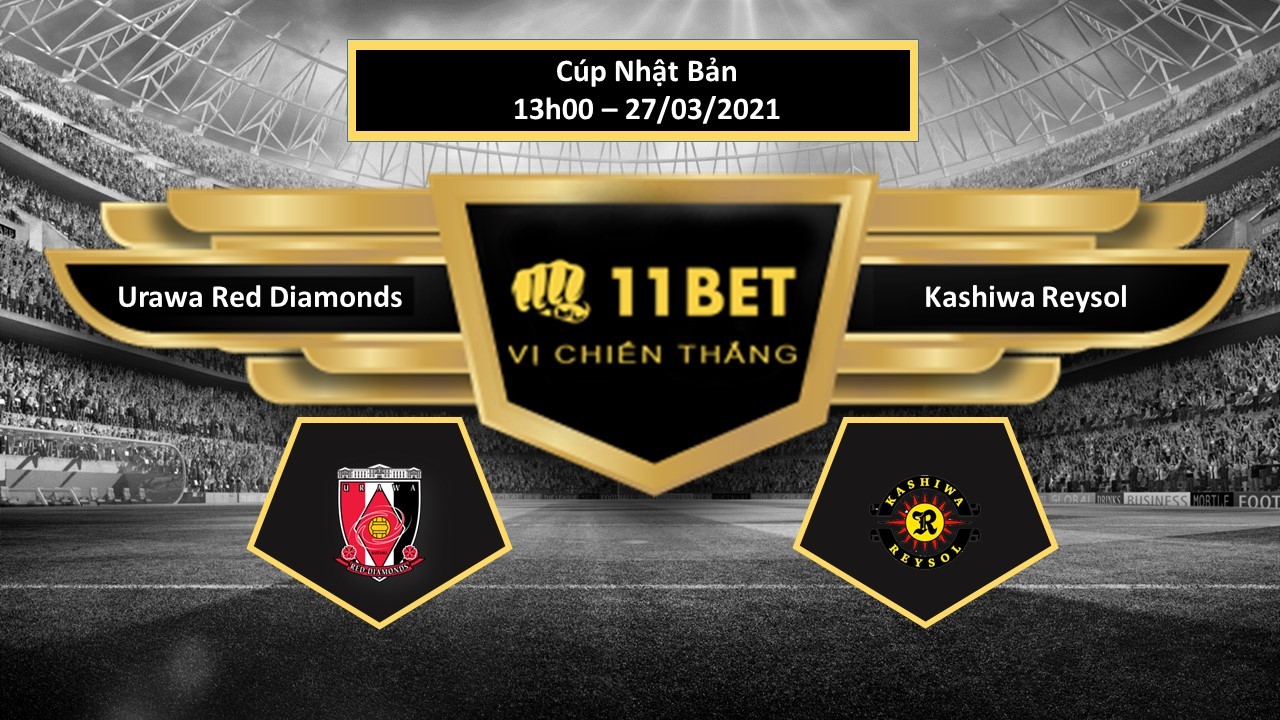 11BET Tip bóng đá  Urawa Red Diamonds vs Kashiwa Reysol , hôm nay 27/03/2021