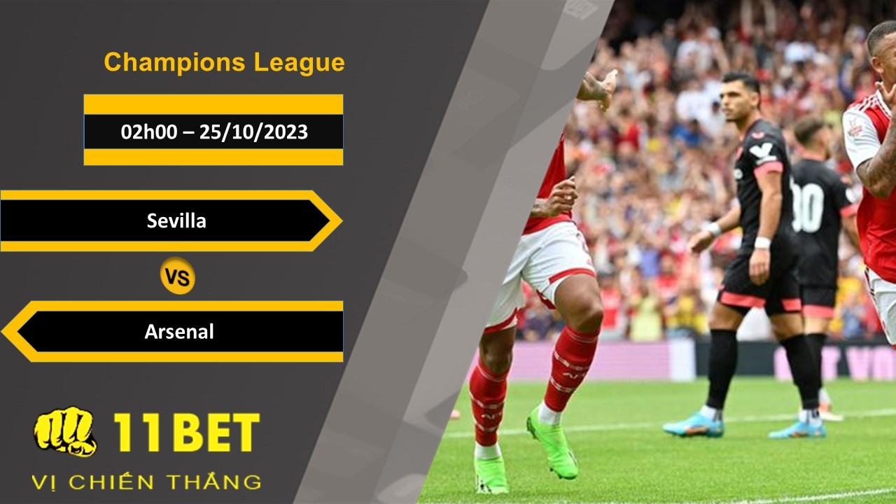 11BET Soi kèo Sevilla vs Arsenal , 02h00, 25/10/2023