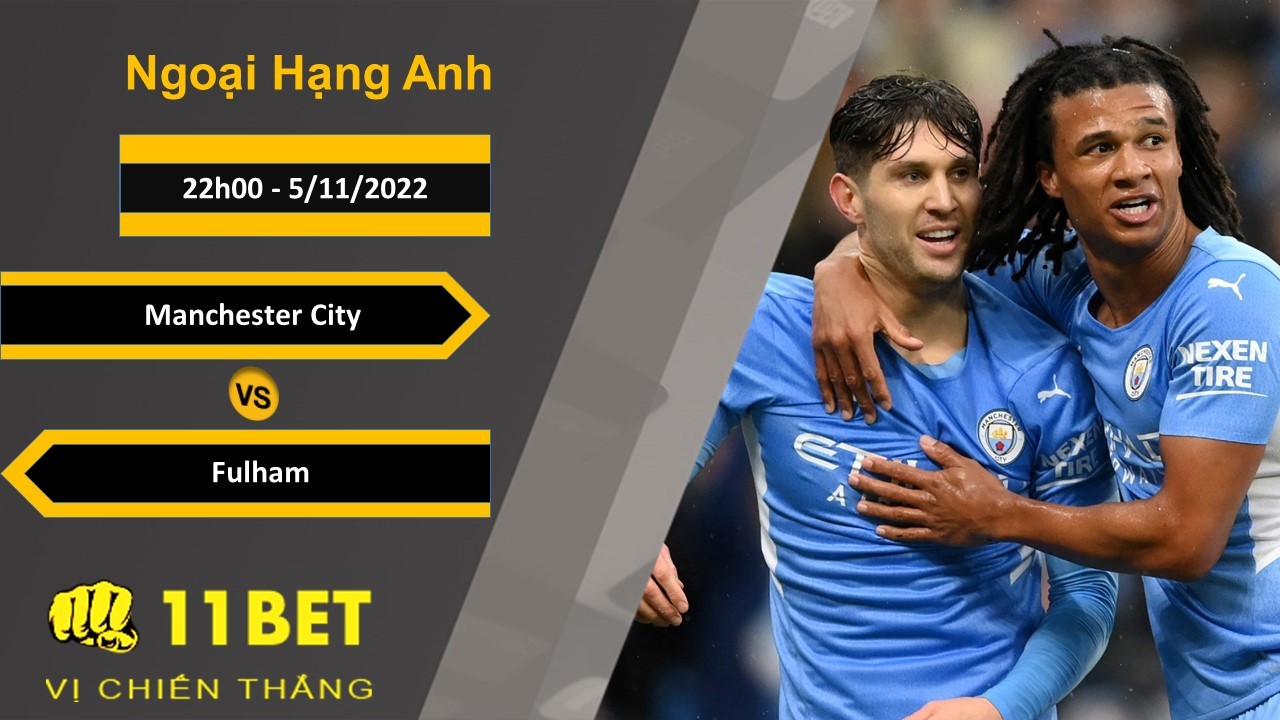 11BET Soi kèo Manchester City vs Fulham, 22h00, 5/11/2022