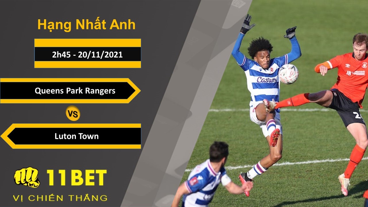 11BET Soi kèo Queens Park Rangers vs Luton Town, 2h45, 20/11/2021