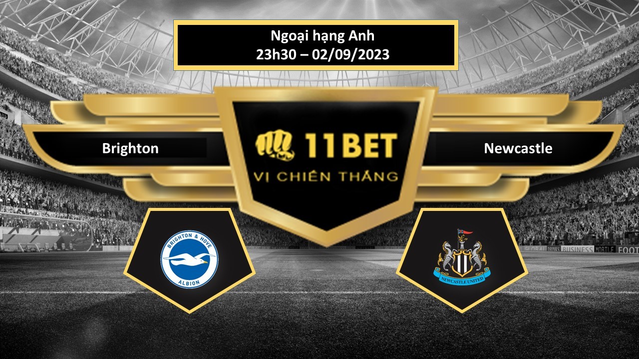 11BET Tip bóng đá  Brighton vs Newcastle, hôm nay 02/09/2023