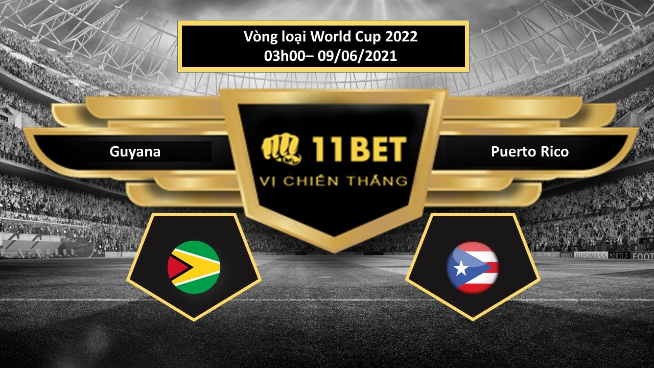 11BET Tip bóng đá Guyana vs Puerto Rico  , hôm nay 09/06/2021
