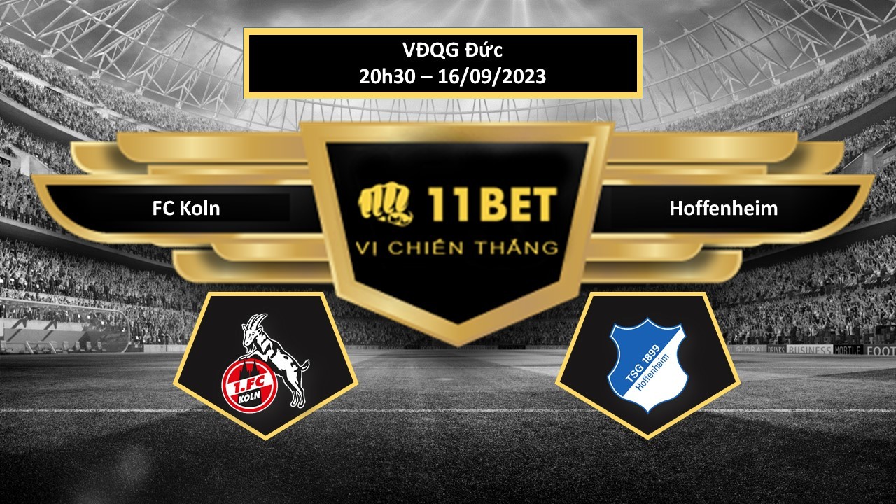 11BET Tip bóng đá FC Koln vs Hoffenheim, hôm nay 16/09/2023