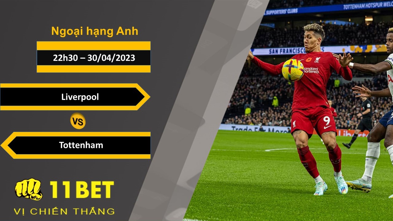 11BET Soi kèo Liverpool vs Tottenham, 22h30, 30/04/2023