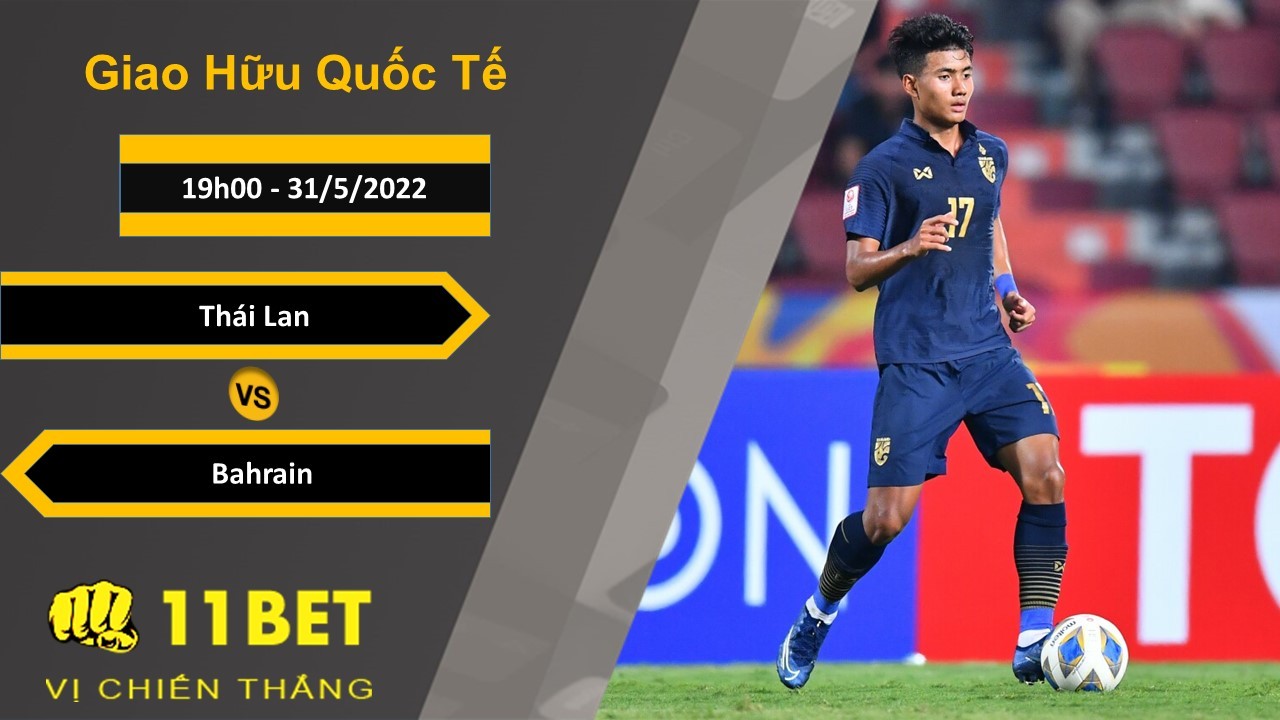 11BET Soi kèo Thái Lan vs Bahrain, 19h00, 31/5/2022