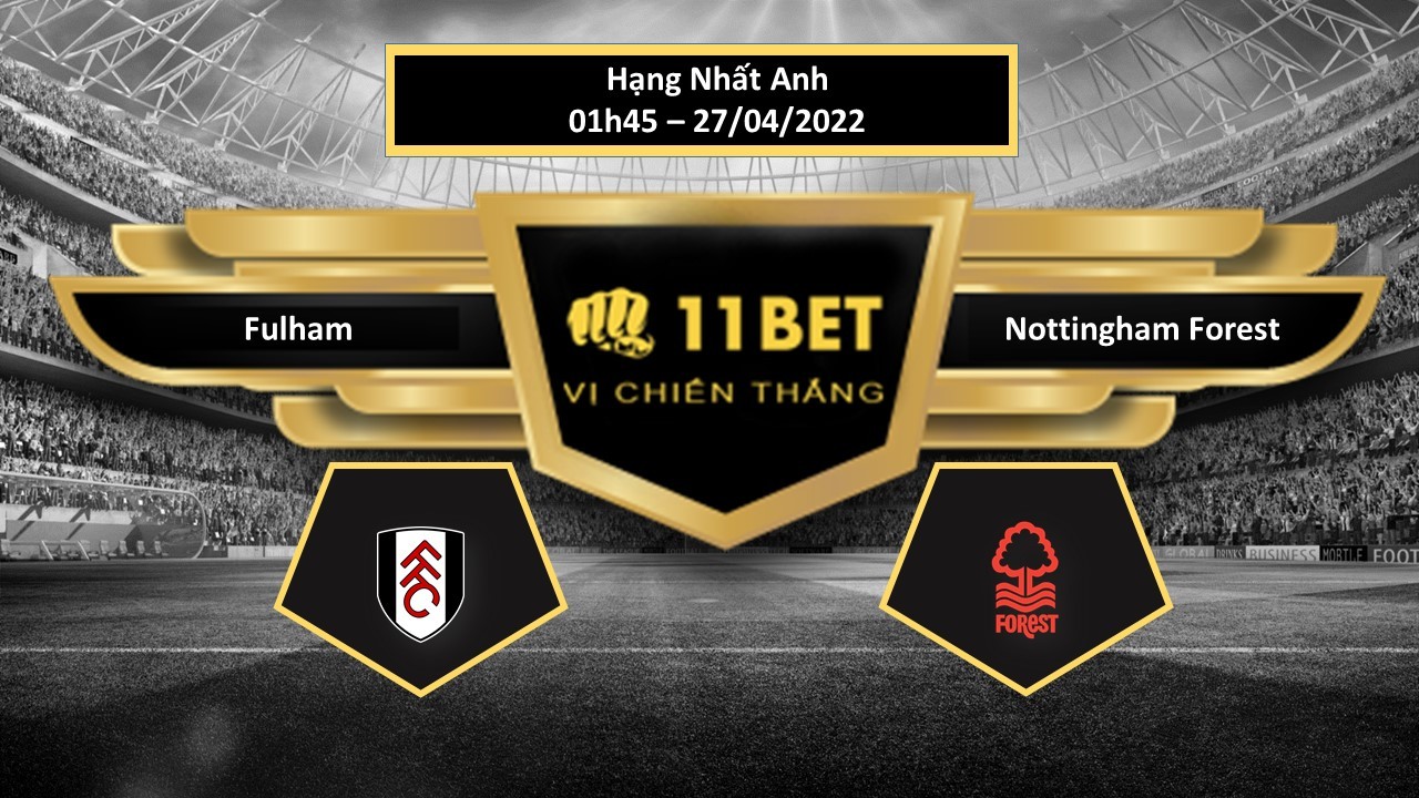 11BET Tip bóng đá    Fulham vs Nottingham Forest , hôm nay 27/04/2022