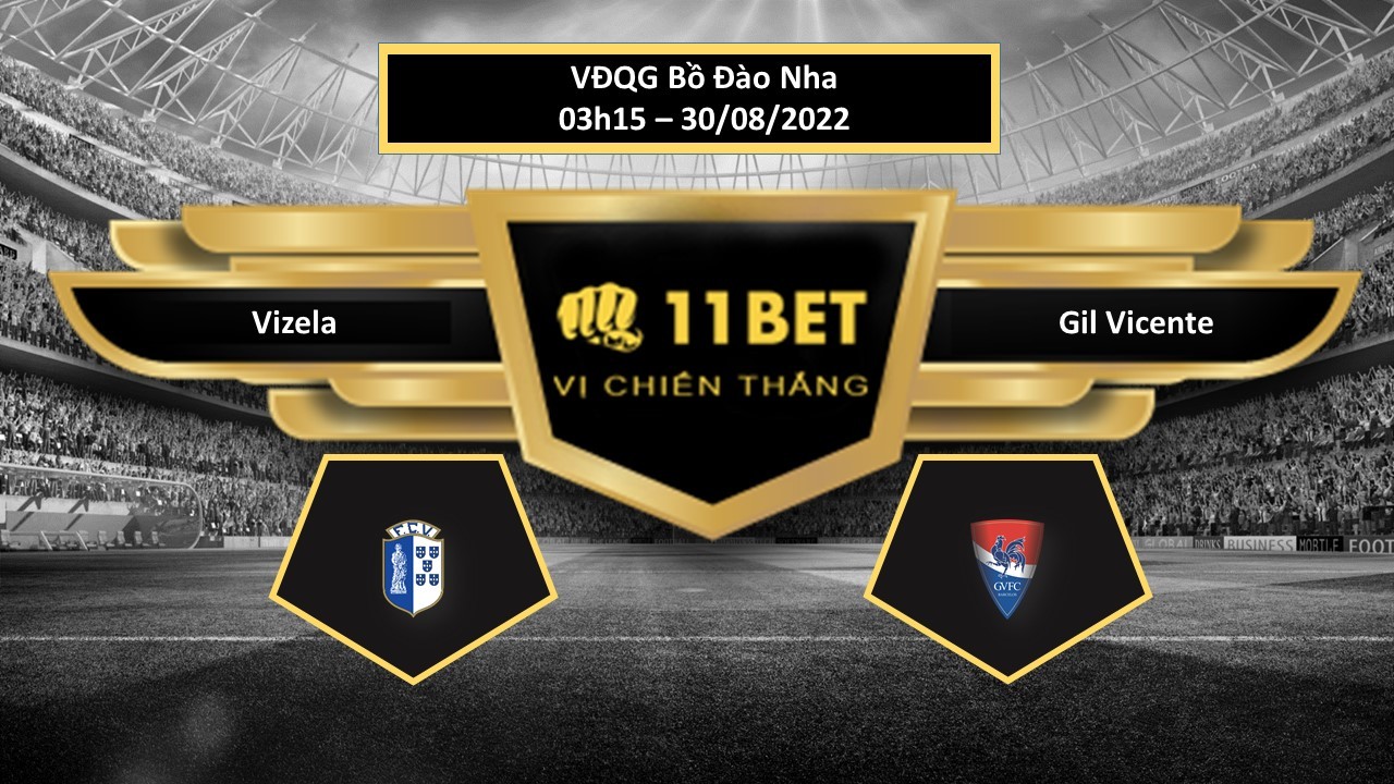 11BET Tip bóng đá Vizela vs Gil Vicente, hôm nay 30/08/2022