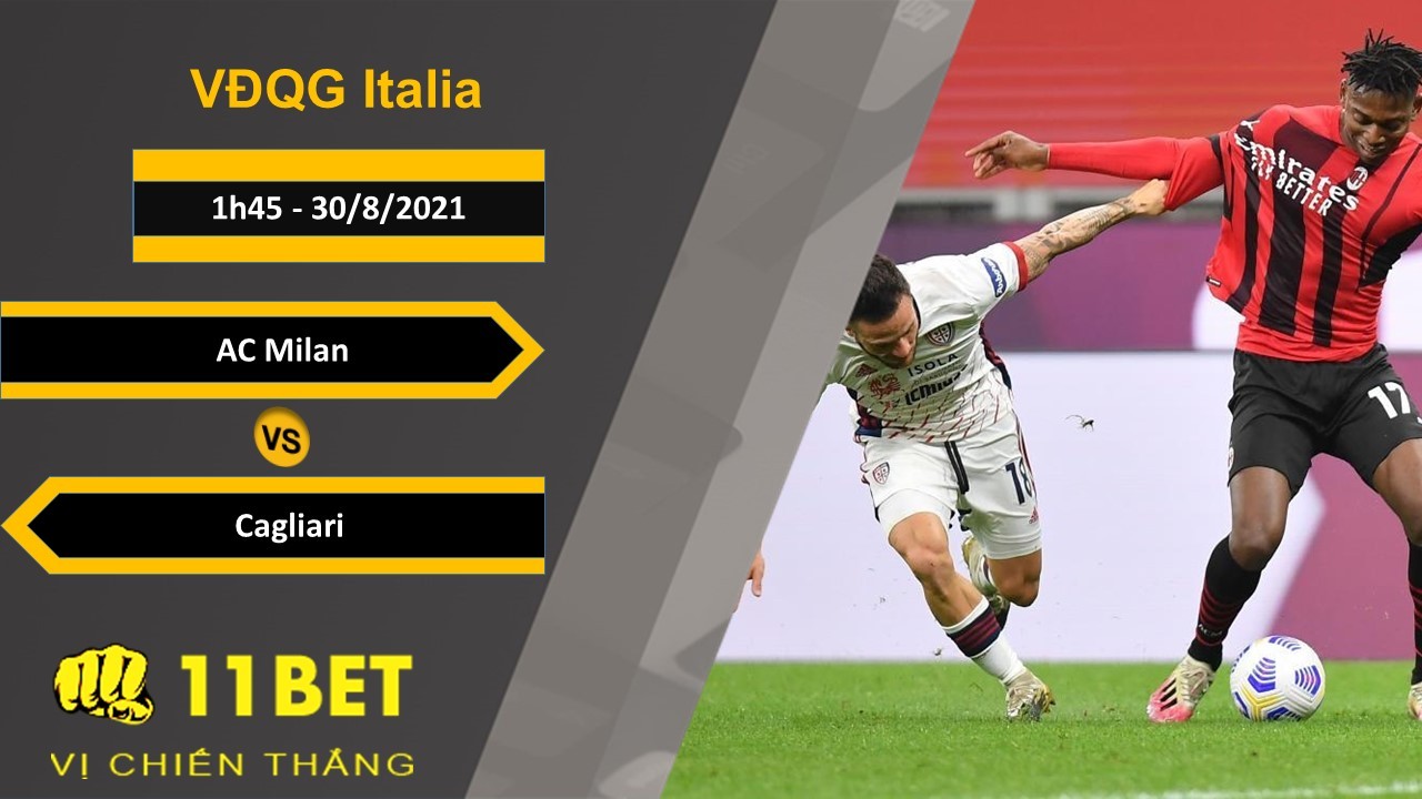 11BET Soi kèo AC Milan vs Cagliari, 1h45, 30/8/2021