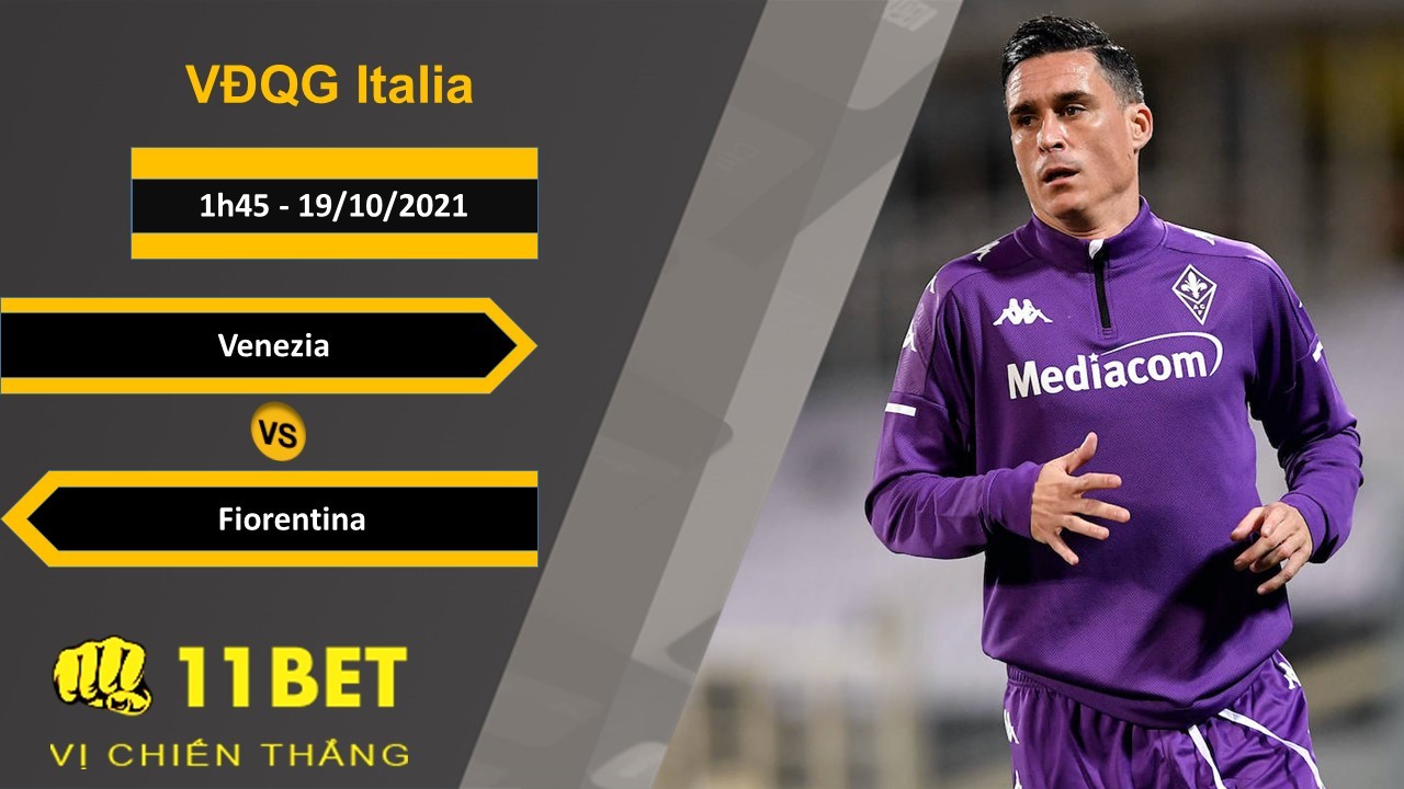 11BET Soi kèo Venezia vs Fiorentina, 1h45, 19/10/2021