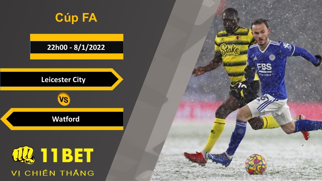 11BET Soi kèo Leicester City vs Watford, 22h00, 8/1/2022