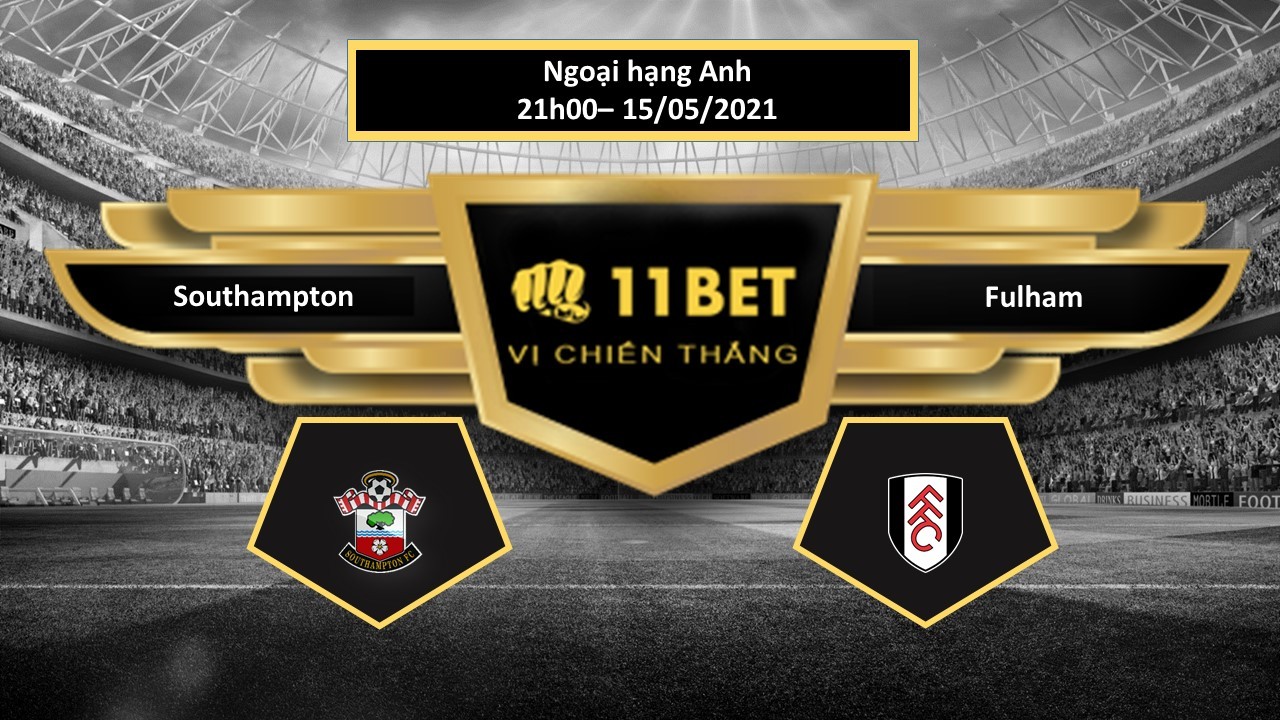 11BET Tip bóng đá Southampton vs Fulham ,  hôm nay 15/05/2021