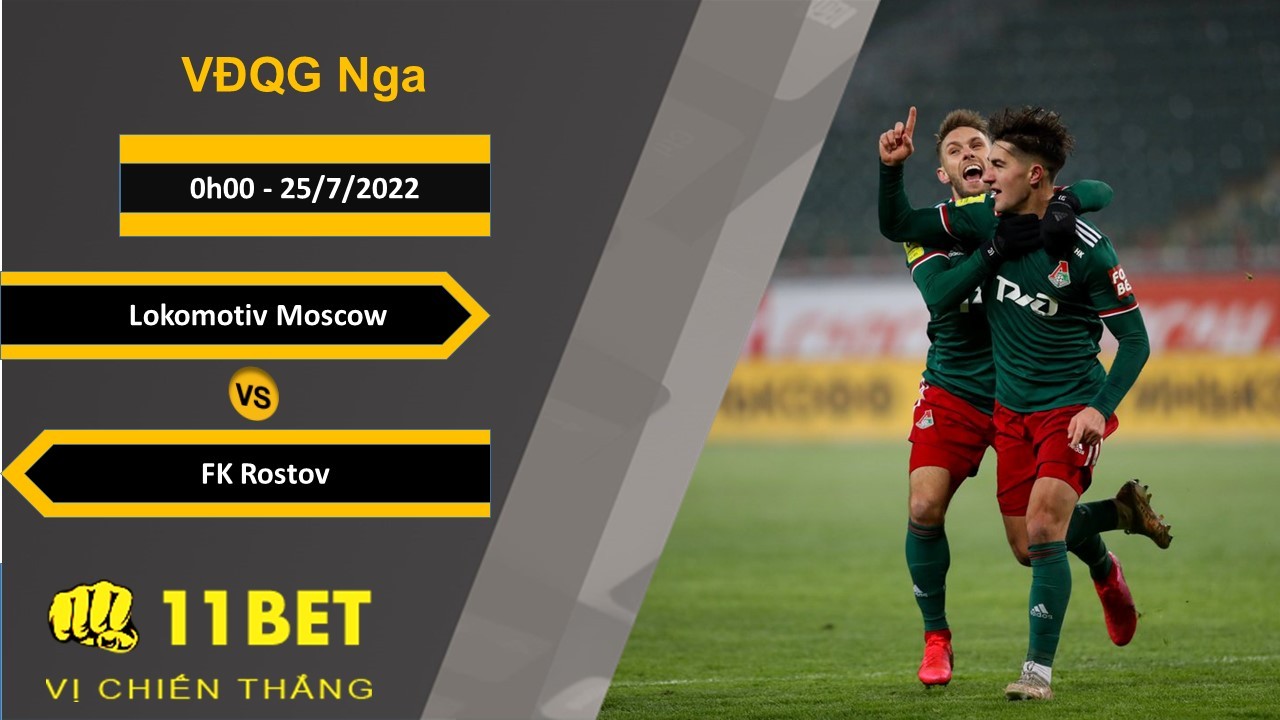 11BET Soi kèo Lokomotiv Moscow vs FK Rostov, 0h00, 25/7/2022