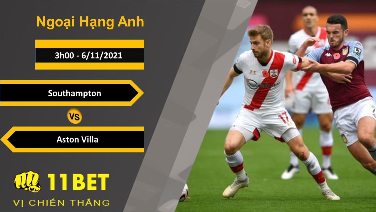 11BET Soi kèo Southampton vs Aston Villa, 3h00, 6/11/2021