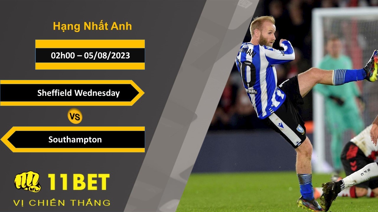 11BET Soi kèo Sheffield Wednesday vs Southampton, 02h00, 05/08/2023