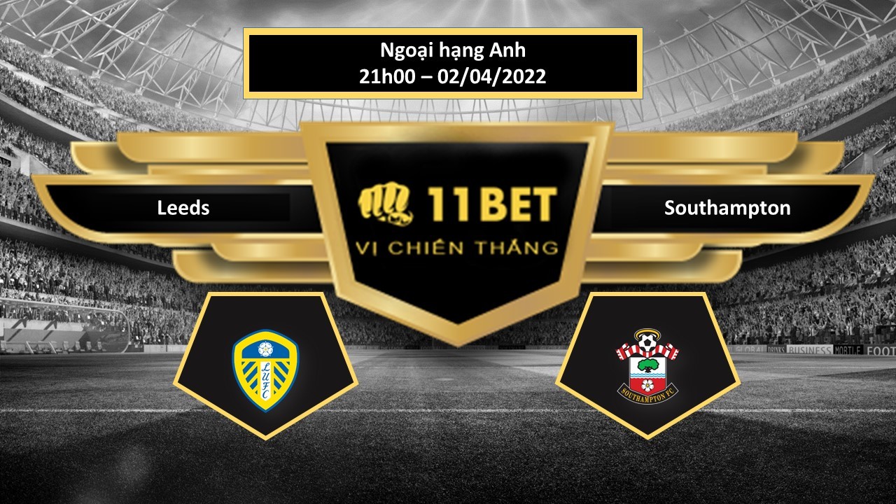 11BET Tip bóng đá Leeds vs Southampton  , hôm nay 02/04/2022