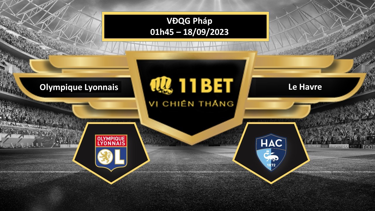 11BET Tip bóng đá Olympique Lyonnais vs Le Havre, hôm nay 18/09/2023
