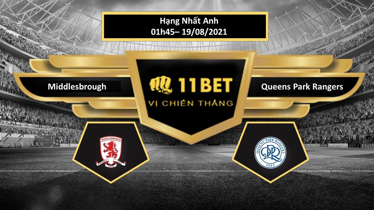 11BET Tip bóng đá Middlesbrough vs Queens Park Rangers , hôm nay 19/08/2021