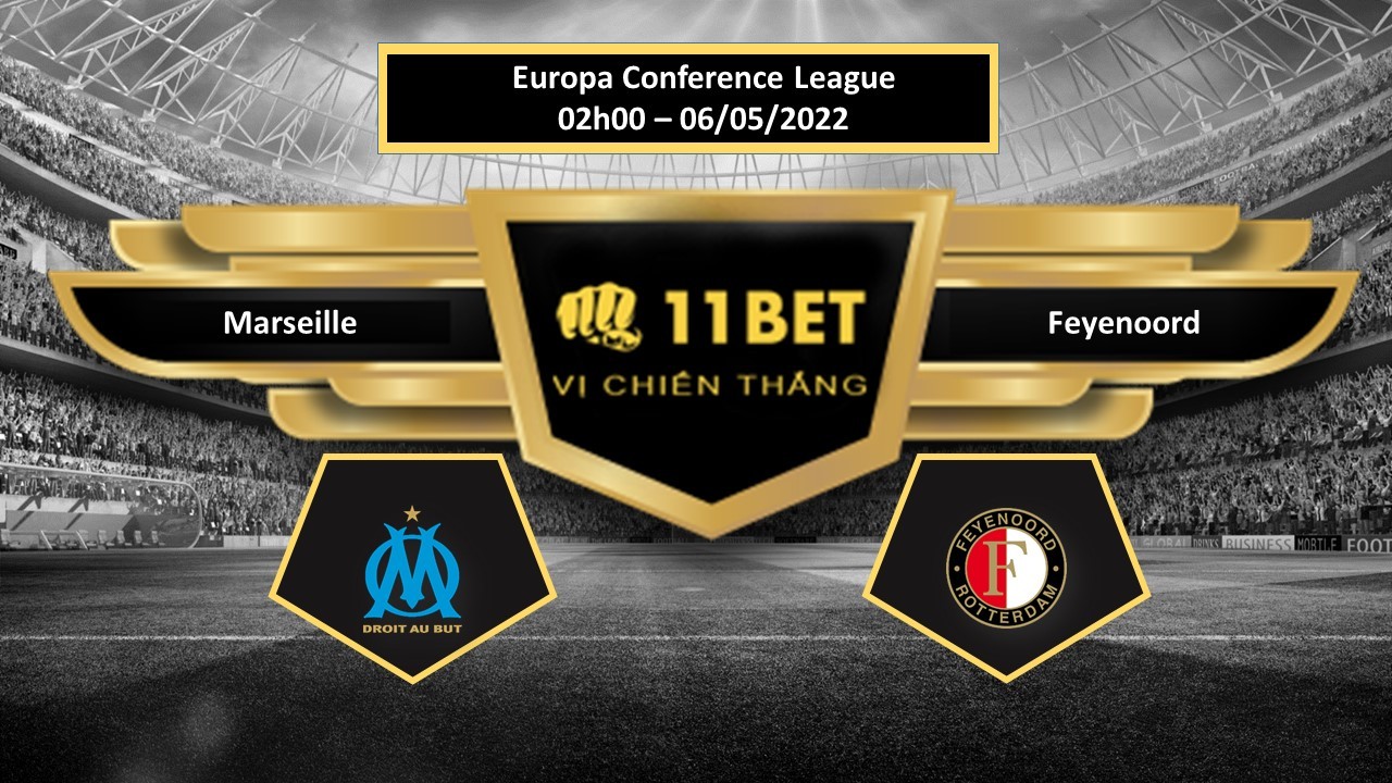 11BET Tip bóng đá     Marseille vs Feyenoord , hôm nay 06/05/2022