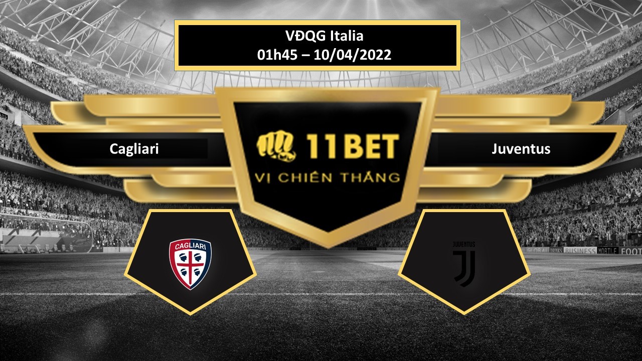 11BET Tip bóng đá   Cagliari vs Juventus  , hôm nay 10/04/2022