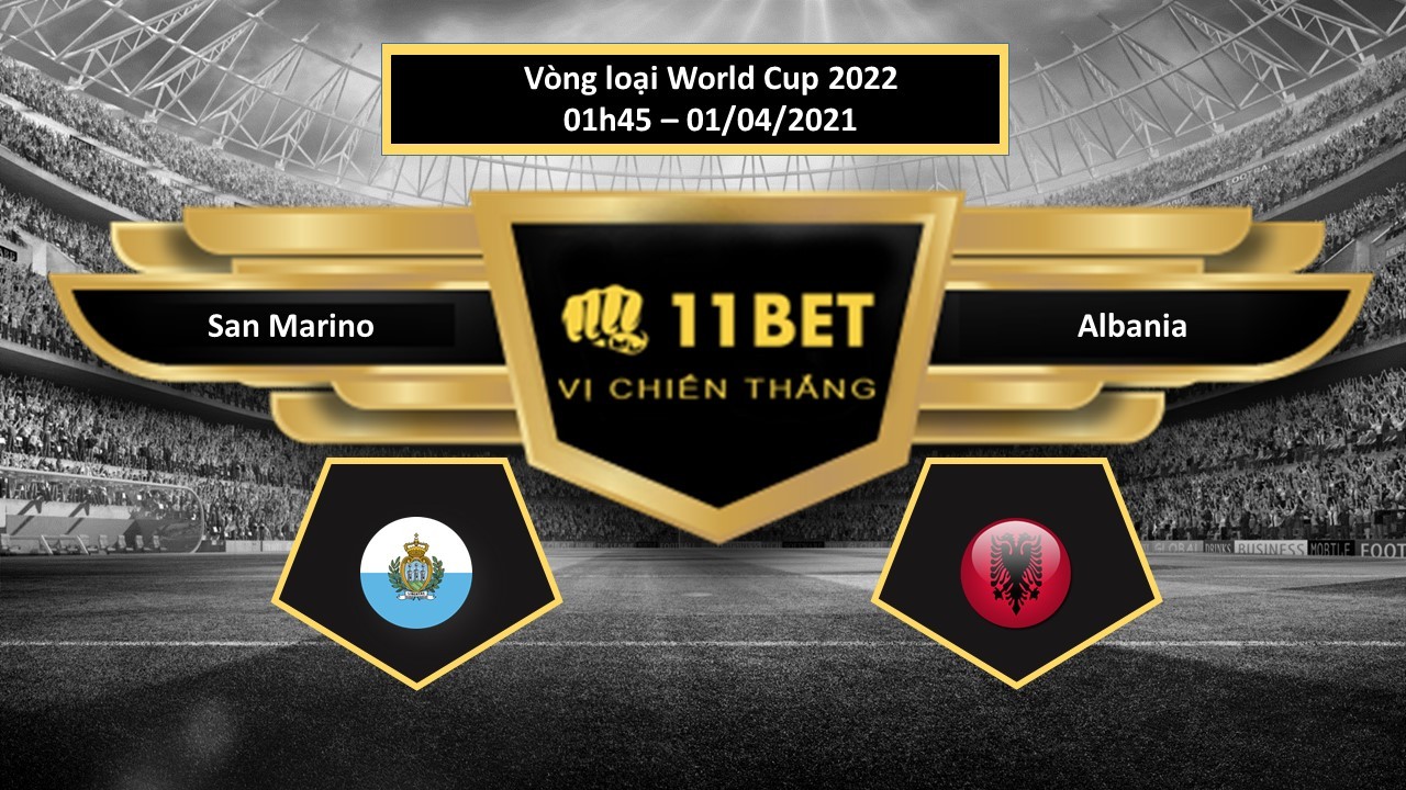 11BET Tip bóng đá San Marino vs Albania  ,  hôm nay 01/04/2021