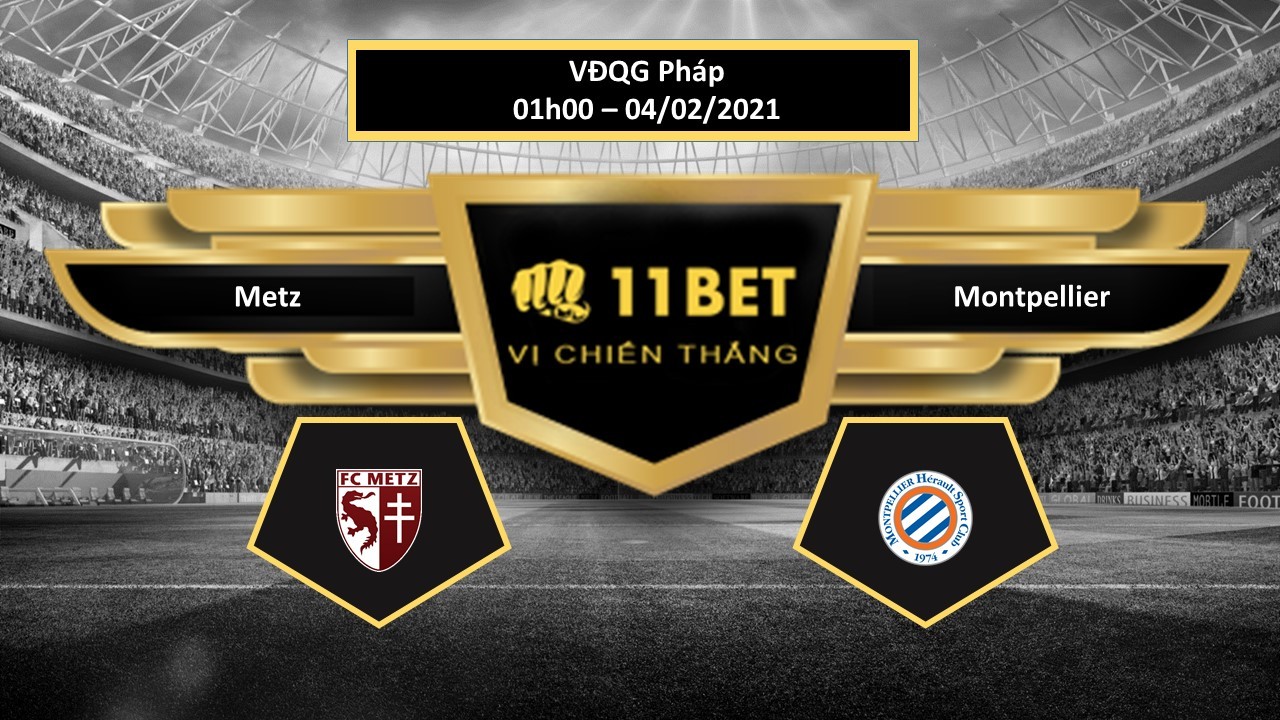 11BET Tip bóng đá  Metz vs Montpellier , hôm nay 04/02/2021