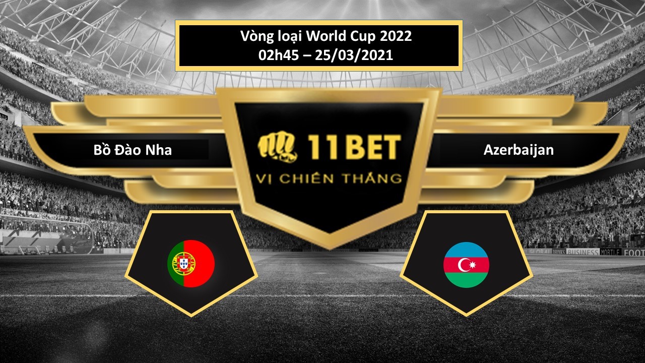 11BET Tip bóng đá  Bồ Đào Nha vs Azerbaijan  , hôm nay 25/03/2021