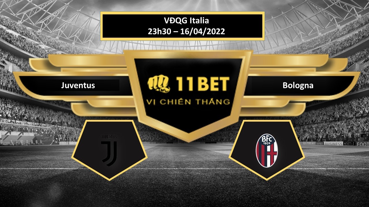 11BET Tip bóng đá Juventus vs Bologna , hôm nay 16/04/2022