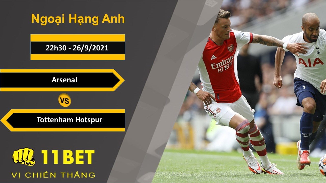 11BET Soi kèo Arsenal vs Tottenham Hotspur, 22h30, 26/9/2021