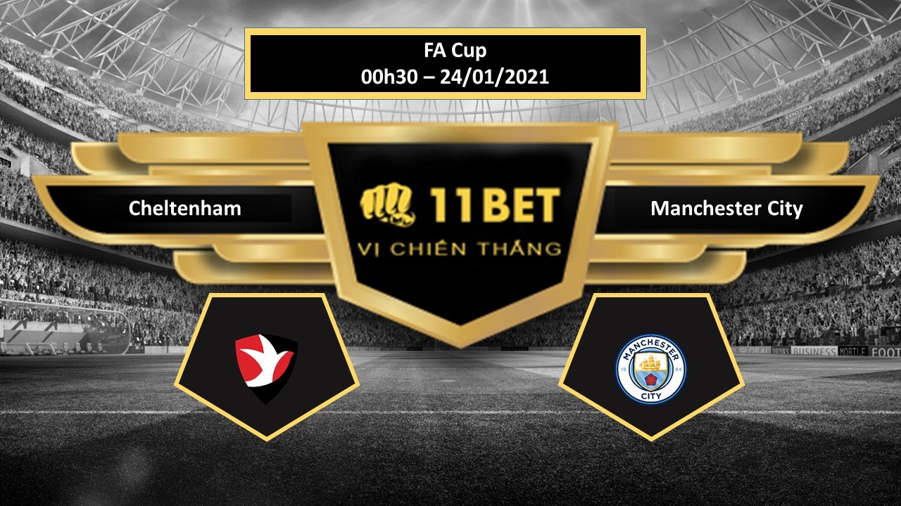 11BET Tip bóng đá Cheltenham vs Manchester City ,  hôm nay 24/01/2021