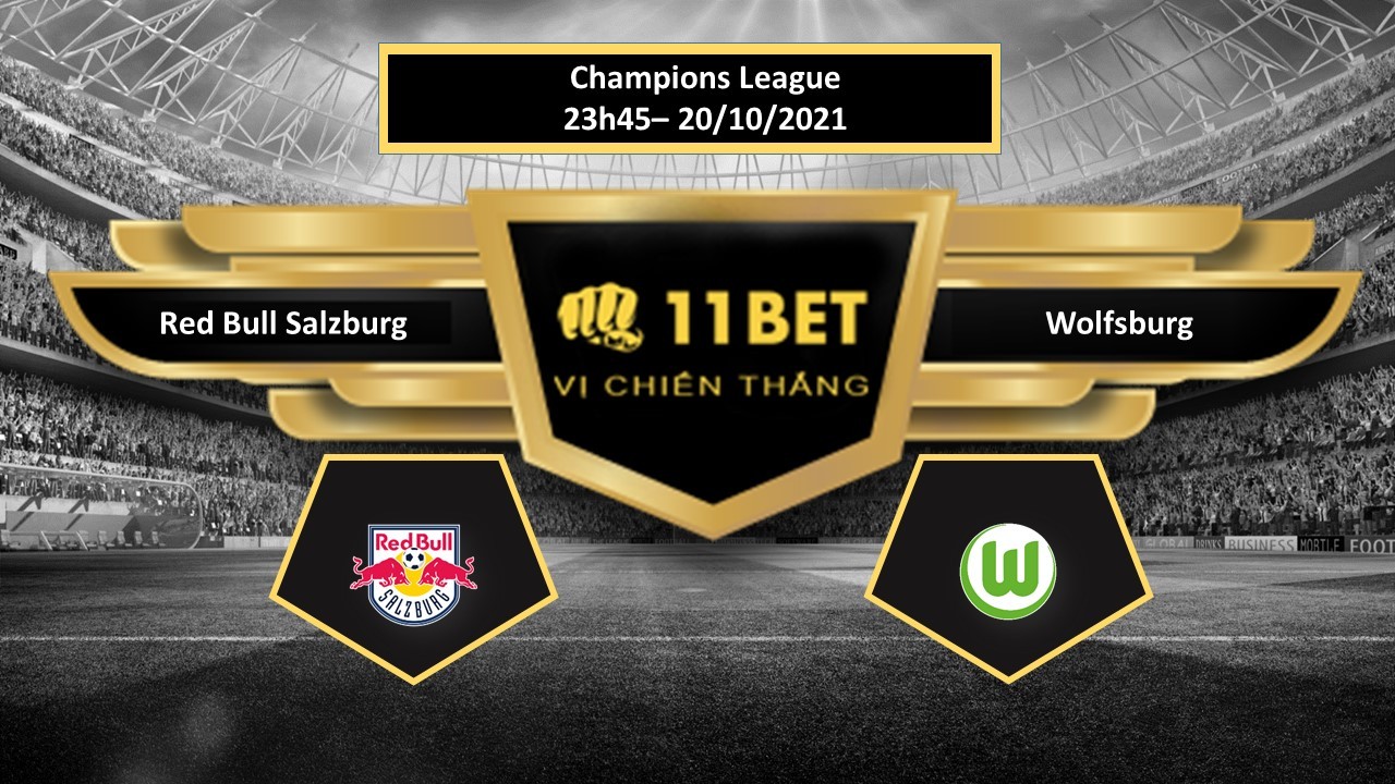 11BET Tip bóng đá Red Bull Salzburg vs Wolfsburg , hôm nay 20/10/2021